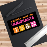 America Runs on Immigrants Bumper Stickers